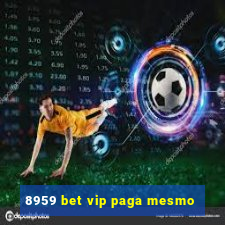 8959 bet vip paga mesmo